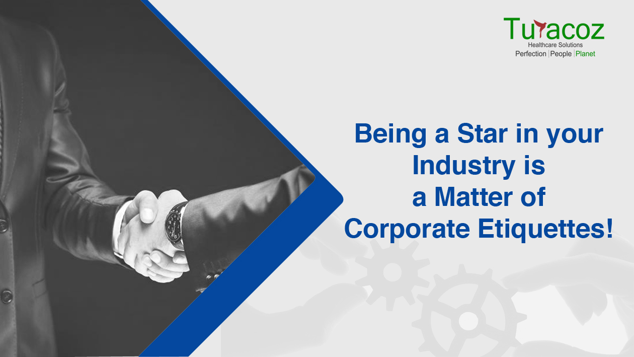 Being a Star in your Industry is a Matter of Corporate Etiquettes! Being a Star in your Industry is a Matter of Corporate Etiquettes!